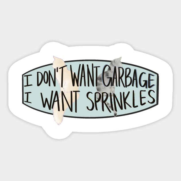 I don't want Garbage, I want Sprinkles Sticker by maccm